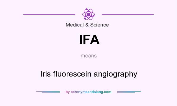 What does IFA mean? It stands for Iris fluorescein angiography