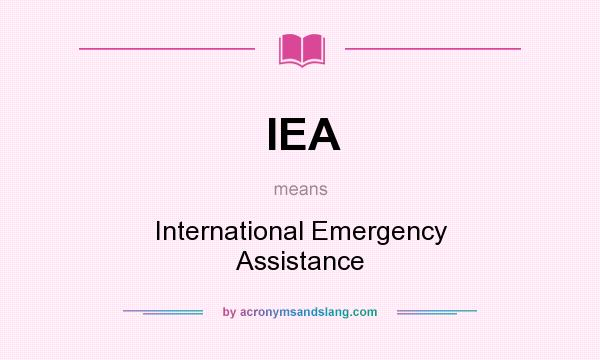 What does IEA mean? It stands for International Emergency Assistance