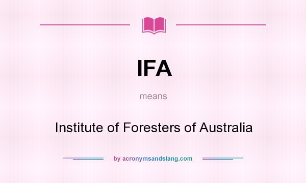 What does IFA mean? It stands for Institute of Foresters of Australia