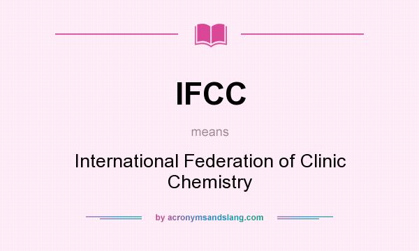 What does IFCC mean? It stands for International Federation of Clinic Chemistry