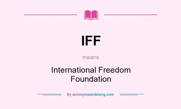 What does IFF mean? It stands for International Freedom Foundation