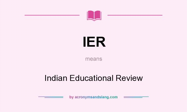 What does IER mean? It stands for Indian Educational Review