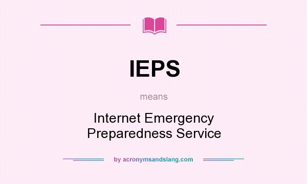 What does IEPS mean? It stands for Internet Emergency Preparedness Service