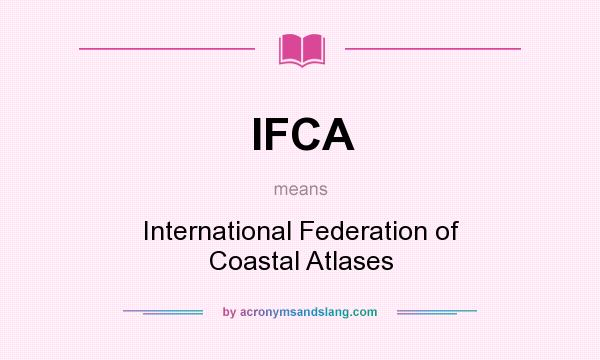 What does IFCA mean? It stands for International Federation of Coastal Atlases