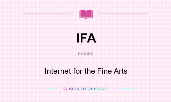 What does IFA mean? It stands for Internet for the Fine Arts
