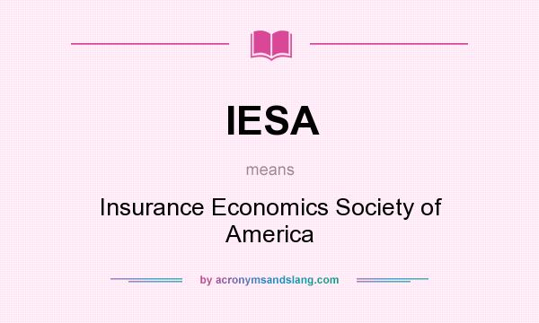 What does IESA mean? It stands for Insurance Economics Society of America