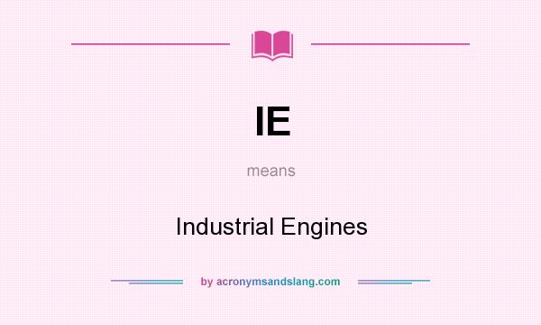 What does IE mean? It stands for Industrial Engines
