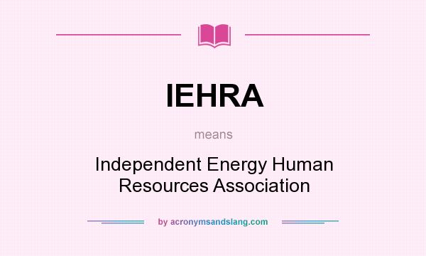 What does IEHRA mean? It stands for Independent Energy Human Resources Association
