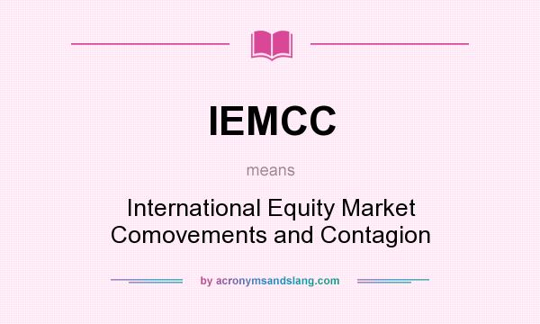 What does IEMCC mean? It stands for International Equity Market Comovements and Contagion