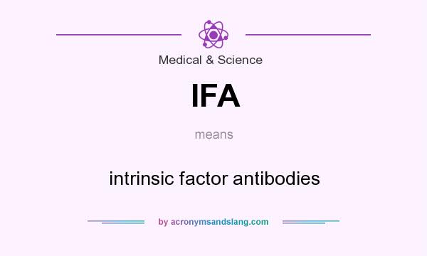 What does IFA mean? It stands for intrinsic factor antibodies