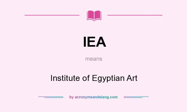 What does IEA mean? It stands for Institute of Egyptian Art