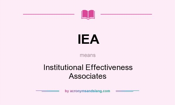 What does IEA mean? It stands for Institutional Effectiveness Associates