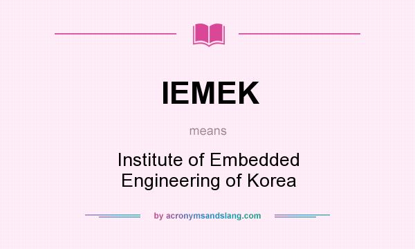 What does IEMEK mean? It stands for Institute of Embedded Engineering of Korea