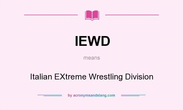 What does IEWD mean? It stands for Italian EXtreme Wrestling Division