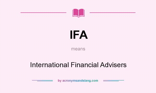 What does IFA mean? It stands for International Financial Advisers