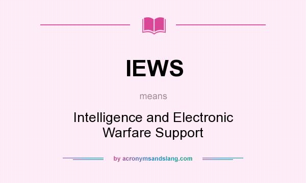 What does IEWS mean? It stands for Intelligence and Electronic Warfare Support