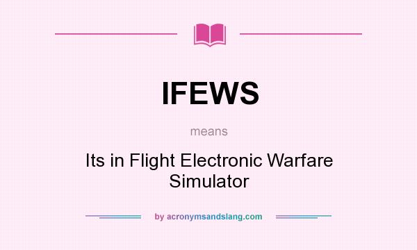 What does IFEWS mean? It stands for Its in Flight Electronic Warfare Simulator