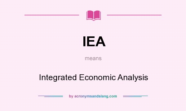 What does IEA mean? It stands for Integrated Economic Analysis