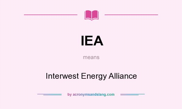 What does IEA mean? It stands for Interwest Energy Alliance