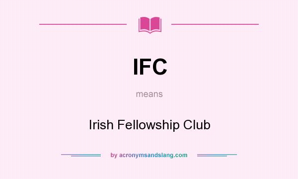 What does IFC mean? It stands for Irish Fellowship Club