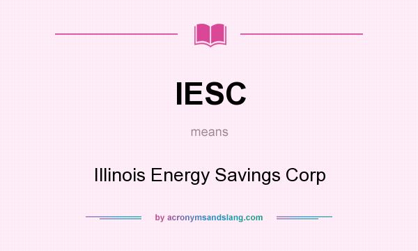 What does IESC mean? It stands for Illinois Energy Savings Corp