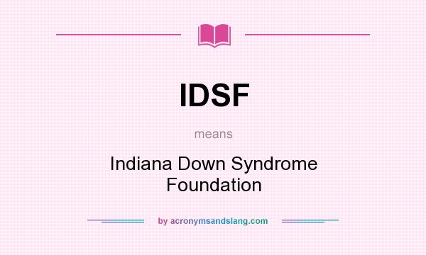 What does IDSF mean? It stands for Indiana Down Syndrome Foundation