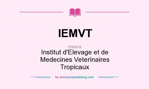 What does IEMVT mean? It stands for Institut d`Elevage et de Medecines Veterinaires Tropicaux
