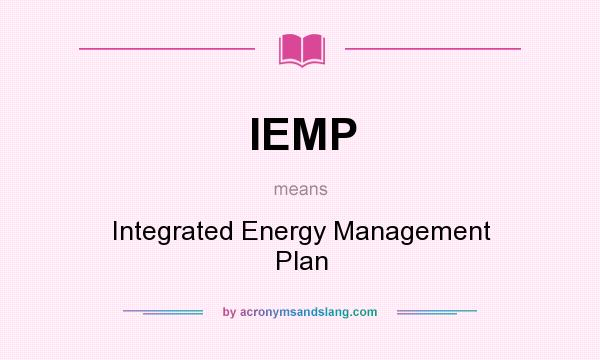 What does IEMP mean? It stands for Integrated Energy Management Plan