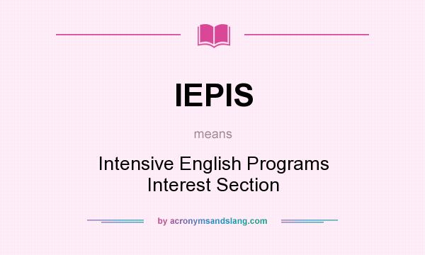 What does IEPIS mean? It stands for Intensive English Programs Interest Section