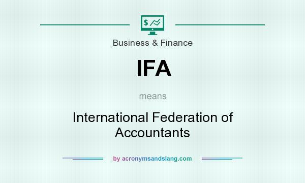 What does IFA mean? It stands for International Federation of Accountants