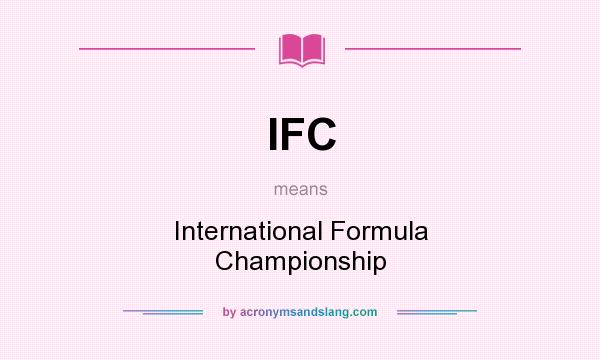 What does IFC mean? It stands for International Formula Championship
