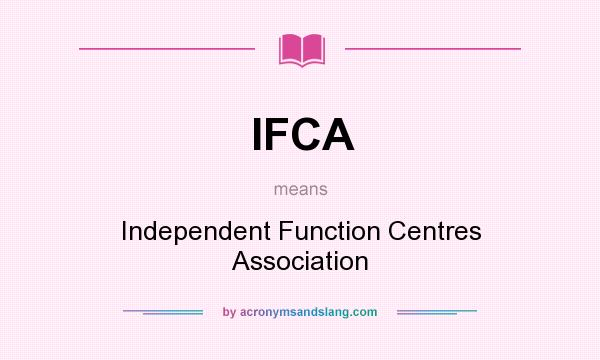 What does IFCA mean? It stands for Independent Function Centres Association