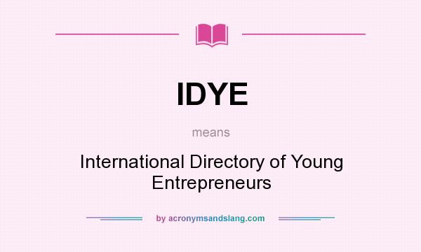 What does IDYE mean? It stands for International Directory of Young Entrepreneurs