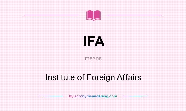 What does IFA mean? It stands for Institute of Foreign Affairs