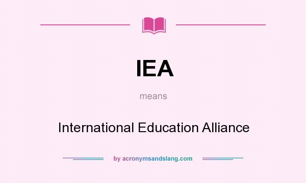 What does IEA mean? It stands for International Education Alliance
