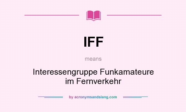 What does IFF mean? It stands for Interessengruppe Funkamateure im Fernverkehr