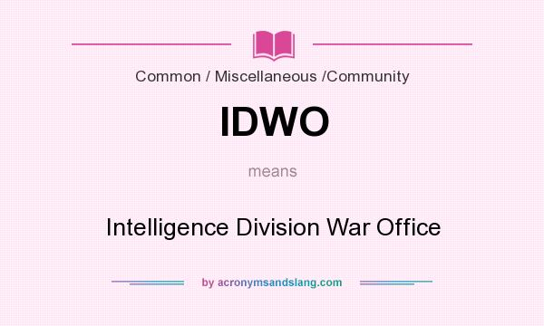 What does IDWO mean? It stands for Intelligence Division War Office