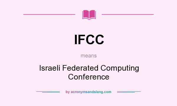 What does IFCC mean? It stands for Israeli Federated Computing Conference
