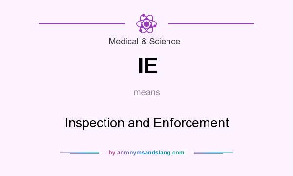 What does IE mean? It stands for Inspection and Enforcement