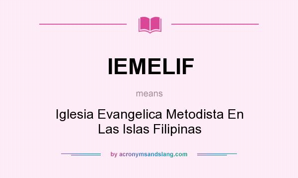 What does IEMELIF mean? It stands for Iglesia Evangelica Metodista En Las Islas Filipinas