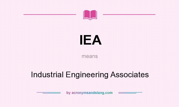 What does IEA mean? It stands for Industrial Engineering Associates