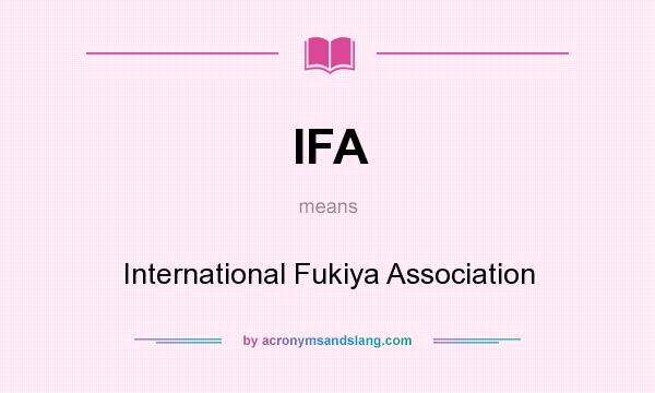 What does IFA mean? It stands for International Fukiya Association