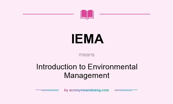 What does IEMA mean? It stands for Introduction to Environmental Management