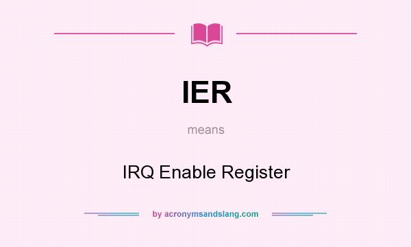 What does IER mean? It stands for IRQ Enable Register