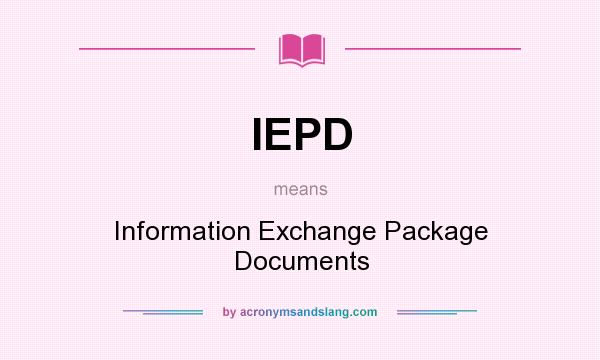What does IEPD mean? It stands for Information Exchange Package Documents