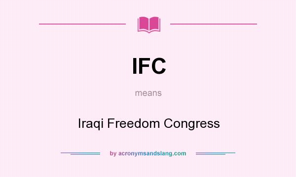 What does IFC mean? It stands for Iraqi Freedom Congress