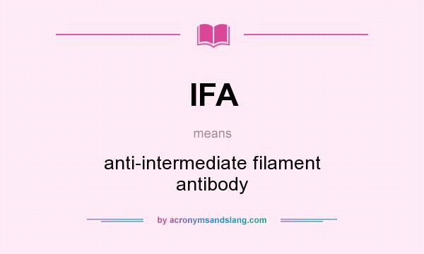 What does IFA mean? It stands for anti-intermediate filament antibody