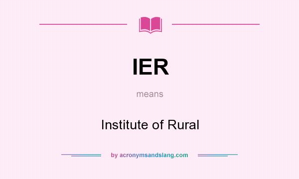 What does IER mean? It stands for Institute of Rural