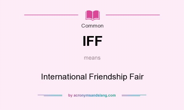 What does IFF mean? It stands for International Friendship Fair