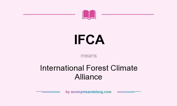 What does IFCA mean? It stands for International Forest Climate Alliance